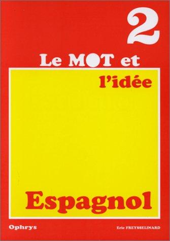 ESPAGNOL LE MOT ET L'IDEE. : Tome 2