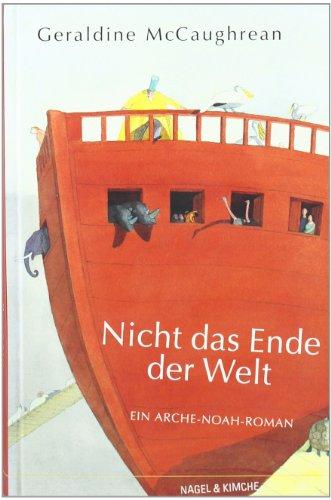 Nicht das Ende der Welt: Ein Arche-Noah-Roman