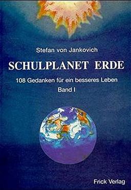 Schulplanet Erde. 108 Gedanken für ein besseres Leben: Schulplanet Erde, 2 Bde., Bd.1, Der Mensch in der Schöpfung