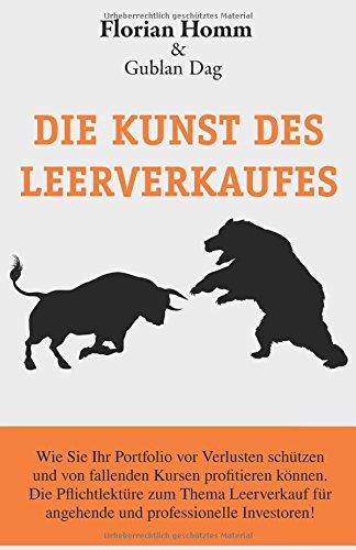 Die Kunst des Leerverkaufes: Wie Sie Ihr Portfolio vor Verlust schützen u. bei fallenden Werten profitieren können. Die Pflichtlektüre zum Thema Leerverkauf für angehende u. professionelle Investoren