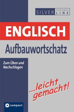 Englisch Aufbauwortschatz ...leicht gemacht! Nachschlagewerk & Übungsbuch für die effektive Wortschatzarbeit. Niveau B1 - B2: Zum Üben und Nachschlagen