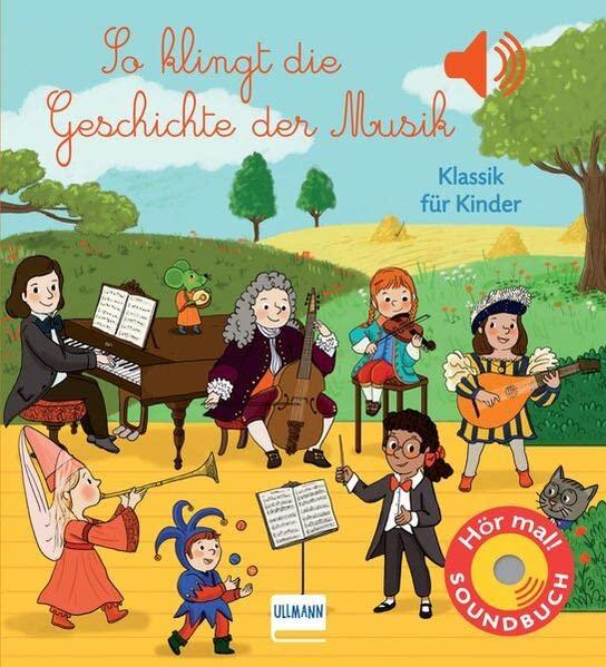 So klingt die Geschichte der Musik: Klassik für Kinder - Soundbuch mit 6 Sounds zu den verschiedenen Stilrichtungen der Musik vom Mittelalter bis zur Moderne