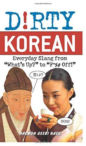 Dirty Korean: Everyday Slang from "What's Up?" to "F*%# Off!" (Dirty Everyday Slang)