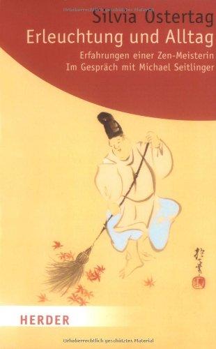 Erleuchtung und Alltag: Erfahrungen einer Zen-Meisterin. Im Gespräch mit Michael Seitlinger (HERDER spektrum)