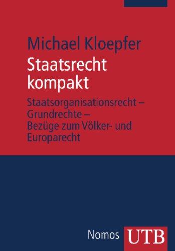 Staatsrecht kompakt. Staatsorganisationsrecht - Grundrechte - Bezüge zum Völker- und Europarecht