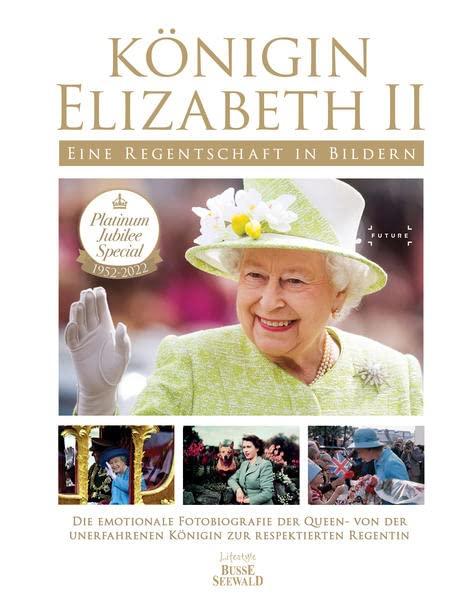 Königin Elizabeth II - Eine Regentschaft in Bildern: Die emotionale Fotobiographie der Queen von der unerfahrenen Königin zur respektierten Regentin