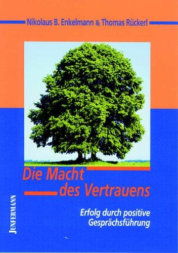 Die Macht des Vertrauens: Erfolg durch positive Gesprächsführung. Der neue Führungs-Stil!