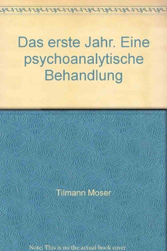 Das erste Jahr: Eine psychoanalytische Behandlung