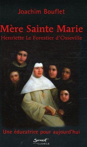 Mère Sainte Marie, Henriette Le Forestier d'Osseville : une éducatrice pour aujourd'hui