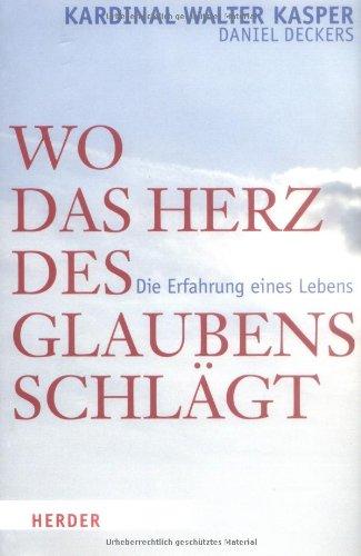 Wo das Herz des Glaubens schlägt: Die Erfahrung eines Lebens