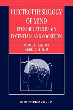 Electrophysiology of Mind: Event-Related Brain Potentials and Cognition (Oxford Psychology Series)