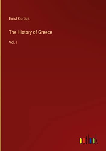 The History of Greece: Vol. I