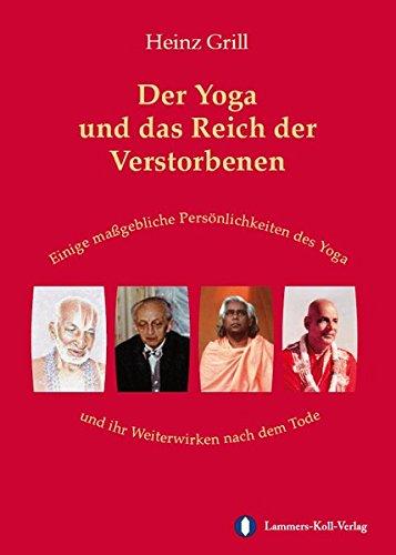 Der Yoga und das Reich der Verstorbenen: Einige maßgebliche Persönlichkeiten des Yoga und ihr Weiterwirken nach dem Tode