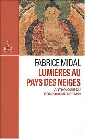 Lumières au pays des neiges : anthologie du bouddhisme tibétain