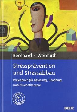 Stressprävention und Stressabbau: Praxisbuch für Beratung, Coaching und Psychotherapie. Mit Online-Material