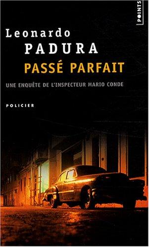 Une enquête de l'inspecteur Mario Conde. Passé parfait