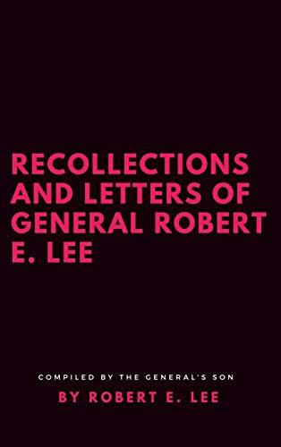 Recollections and Letters of General Robert E. Lee