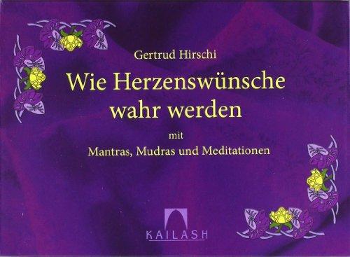 Wie Herzenswünsche wahr werden: mit Mantras, Mudras und Meditationen(Kartenset)