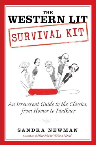 The Western Lit Survival Kit: An Irreverent Guide to the Classics, from Homer to Faulkner