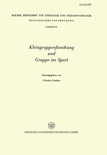 Kleingruppenforschung und Gruppe im Sport (Kölner Zeitschrift für Soziologie und Sozialpsychologie Sonderhefte, 10, Band 10)