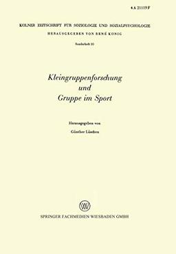 Kleingruppenforschung und Gruppe im Sport (Kölner Zeitschrift für Soziologie und Sozialpsychologie Sonderhefte, 10, Band 10)