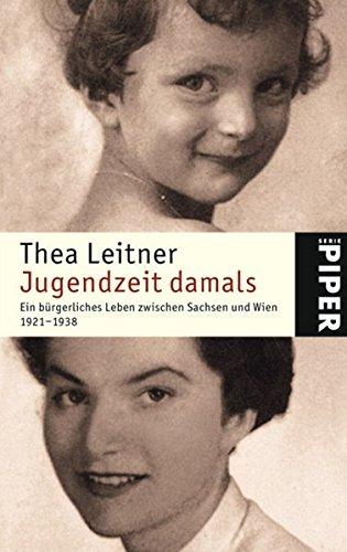 Jugendzeit damals: Ein bürgerliches Leben zwischen Sachsen und Wien 1921?1938 (Piper Taschenbuch, Band 23840)