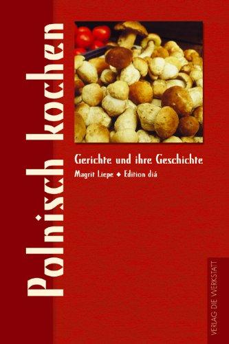 Polnisch kochen. Gerichte und ihre Geschichte