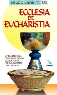 Ecclesia de Eucharistia. Lettera enciclica sull'Eucaristia nel suo rapporto con la Chiesa (Servizio dell'unità)