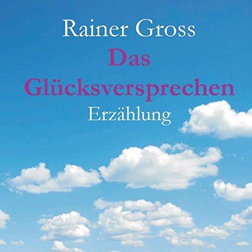 Das Glücksversprechen: Erzählung