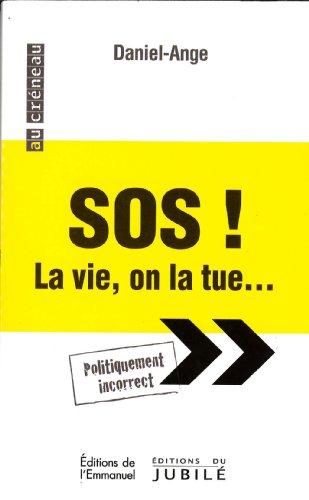 SOS ! La vie, on la tue... et la vie l'emportera ! : politiquement incorrect