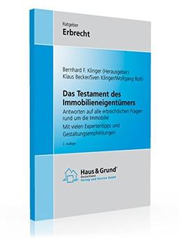 Das Testament des Immobilieneigentümers: Antworten auf alle erbrechtlichen Fragen rund um die Immobilie Mit vielen Expertentipps und Gestaltungsempfehlungen