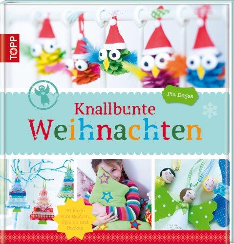 Knallbunte Weihnachten: Über 40 Ideen zum Basteln und Spielen