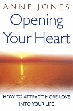 Opening Your Heart: How to Attract More Love into Your Life