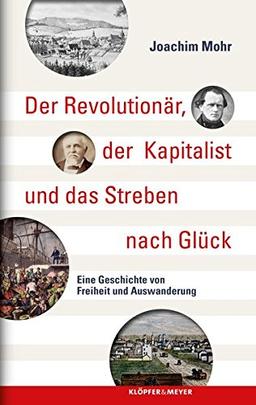 Der Revolutionär, der Kapitalist und das Streben nach Glück: Eine Geschichte von Freiheit und Auswanderung