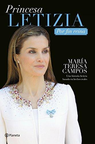 Princesa Letizia: Por fin reina: Una historia ficticia basada en hechos reales (Planeta)