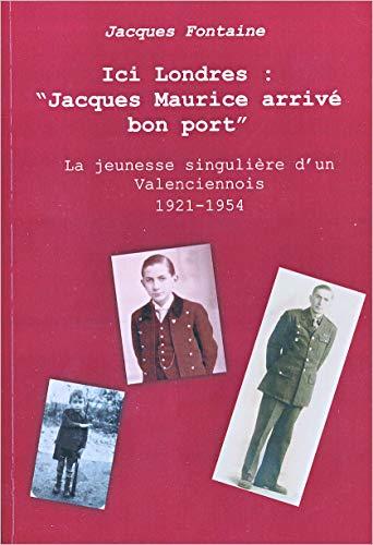 Ici Londres : 'Jacques Maurice arrivé bon port' - La jeunesse singulière d'un Valenciennois 1921-1954