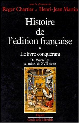 Histoire de l'édition française. Vol. 1. Le Livre conquérant : du Moyen Age au milieu du XVIIe siècle