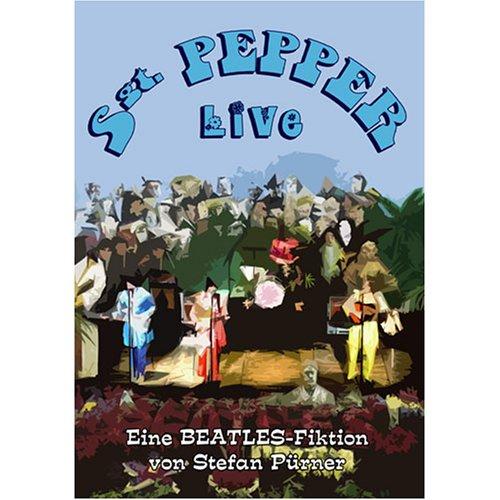 Sgt. Pepper Live - Eine Beatles Fiktion