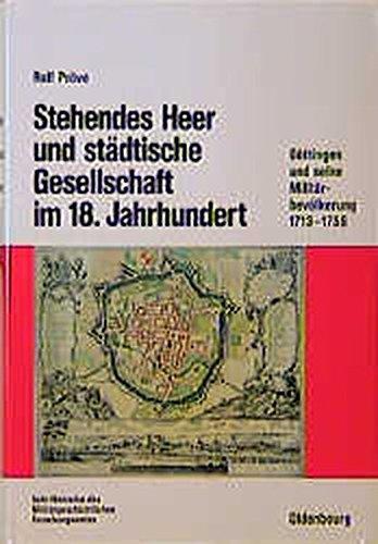 Stehendes Heer und städtische Gesellschaft im 18. Jahrhundert: Göttingen und seine Militärbevölkerung 1713-1756 (Beiträge zur Militärgeschichte, Band 47)