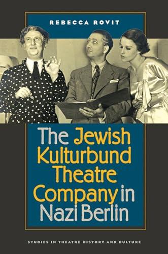 The Jewish Kulturbund Theatre Company in Nazi Berlin (Studies In Theatre History and Culture)