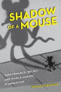 Shadow of A Mouse - Performance, Belief, and World-Making in Animation