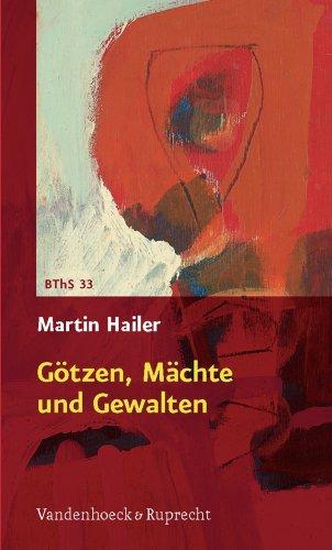 Götzen, Mächte und Gewalten (Biblisch-Theologische Schwerpunkte)