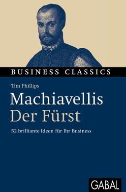 Machiavellis "Der Fürst": 52 brilliante Ideen für Ihr Business