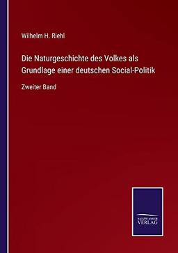 Die Naturgeschichte des Volkes als Grundlage einer deutschen Social-Politik: Zweiter Band