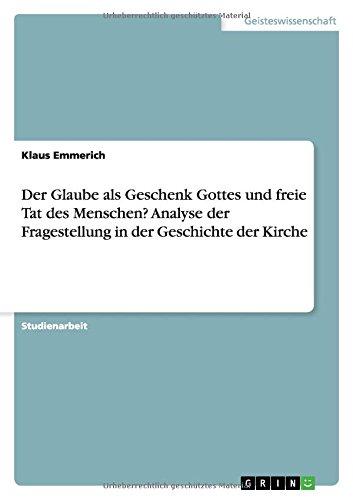 Der Glaube als Geschenk Gottes und freie Tat des Menschen? Analyse der Fragestellung in der Geschichte der Kirche