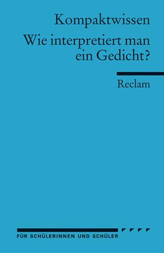 Universal-Bibliothek Nr. 15018, Kompaktwissen: Wie interpretiert man ein Gedicht?. Für die Sekundarstufe