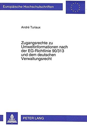 Zugangsrechte zu Umweltinformationen nach der EG-Richtlinie 90/313 und dem deutschen Verwaltungsrecht (Europäische Hochschulschriften / European ... / Publications Universitaires Européennes)