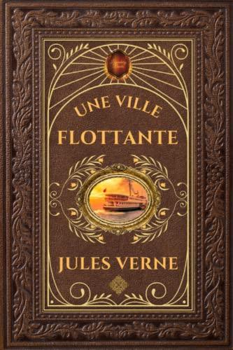 Une ville flottante - Jules Verne: Édition collector intégrale - Grand format 15 cm x 22 cm - (Annotée d'une biographie)