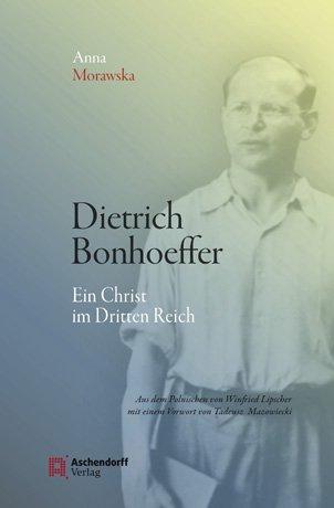 Dietrich Bonhoeffer: Ein Christ im Dritten Reich. Aus dem Polnischen Übertragen und herausgegeben von Winfried Lipscher