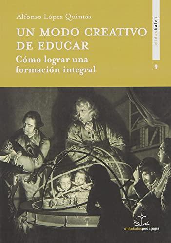 Un modo creativo de educar: Cómo lograr una formación integral (Didaskalos pedagogía, Band 10)